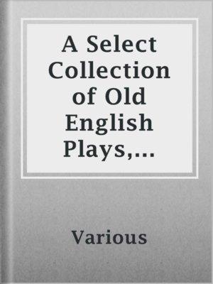 cover image of A Select Collection of Old English Plays, Volume 9
